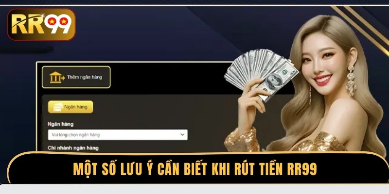Một số lưu ý cần biết khi rút tiền RR99