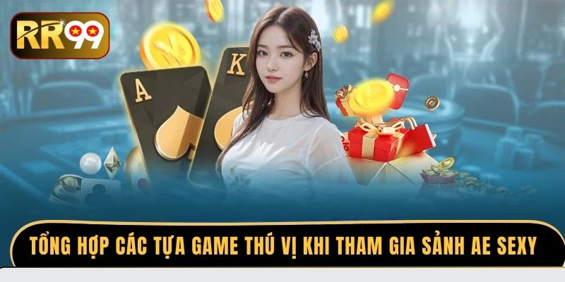 Tổng hợp các tựa game thú vị khi tham gia sảnh AE Sexy